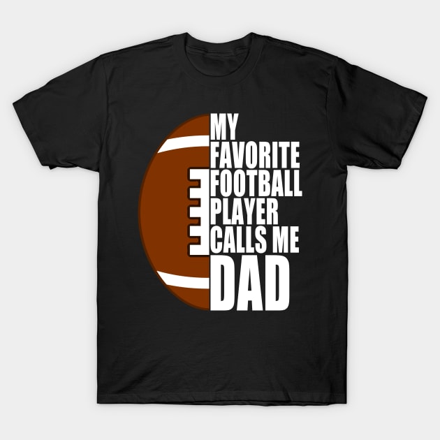 My Favorite Football Player Calls Me Dad White Text T-Shirt by JaussZ